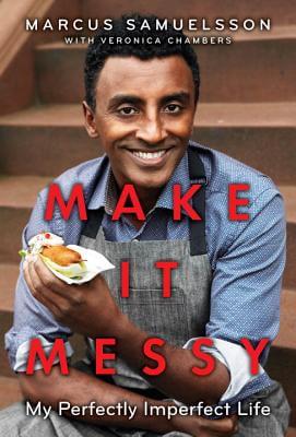 Book Cover Image of Make It Messy: My Perfectly Imperfect Life by Marcus Samuelsson