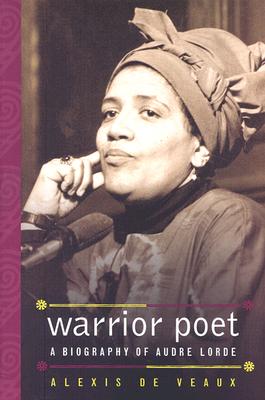 Book Cover Image of Warrior Poet: A Biography of Audre Lorde by Alexis De Veaux