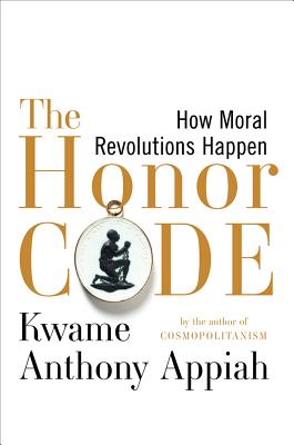 Click for a larger image of The Honor Code: How Moral Revolutions Happen