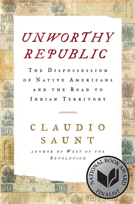 Click for a larger image of Unworthy Republic: The Dispossession of Native Americans and the Road to Indian Territory