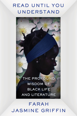 Discover other book in the same category as Read Until You Understand: The Profound Wisdom of Black Life and Literature by Farah Jasmine Griffin