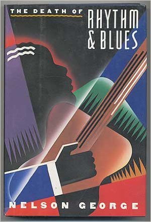 Book Cover Image of The Death Of Rhythm And Blues by Nelson George
