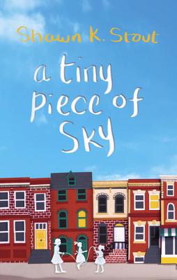 Book Cover Image of A Tiny Piece of Sky by Shawn K. Stout