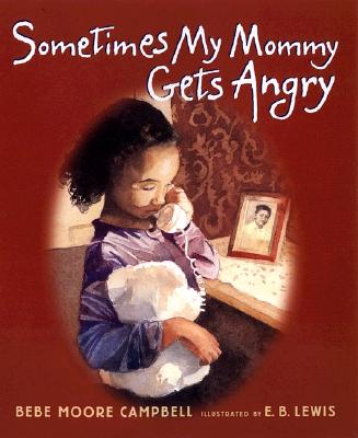 Book Cover Image of Sometimes My Mommy Gets Angry by Bebe Moore Campbell