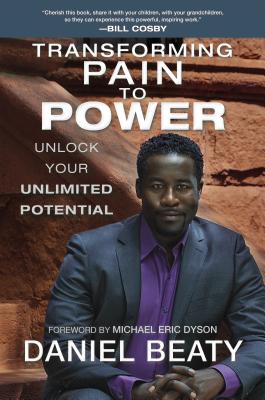 Book Cover Image of Transforming Pain To Power: Unlock Your Unlimited Potential by Daniel Beaty