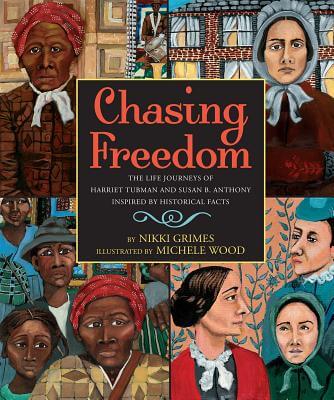 Book Cover Image of Chasing Freedom: The Life Journeys of Harriet Tubman and Susan B. Anthony, Inspired by Historical Facts by Nikki Grimes