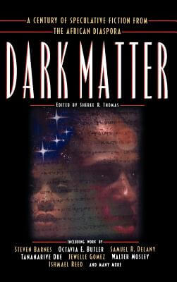 Click for more detail about Dark Matter: A Century of Speculative Fiction from the African Diaspora by Sheree Renee Thomas