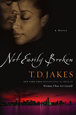 Book Cover Image of Not Easily Broken: A Novel by T. D. Jakes