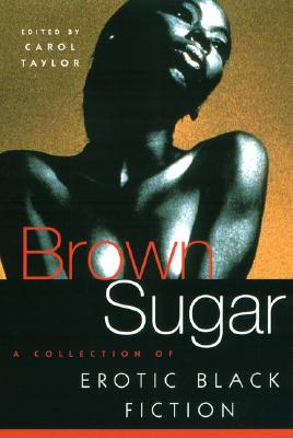 Book Cover Image of Brown Sugar: A Collection Of Erotic Black Fiction by Carol Taylor