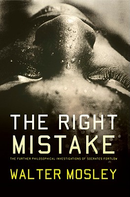 Book Cover Image of The Right Mistake: The Further Philosophical Investigations of Socrates Fortlow by Walter Mosley