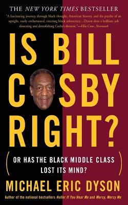 Book Cover Image of Is Bill Cosby Right?: Or Has the Black Middle Class Lost Its Mind? by Michael Eric Dyson