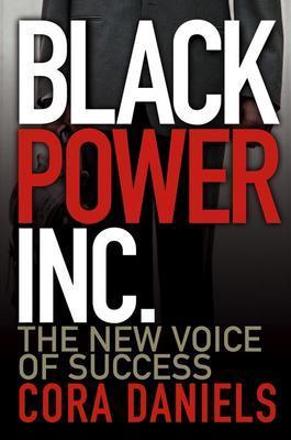 Book Cover Image of Black Power Inc.: The New Voice of Success by Cora Daniels