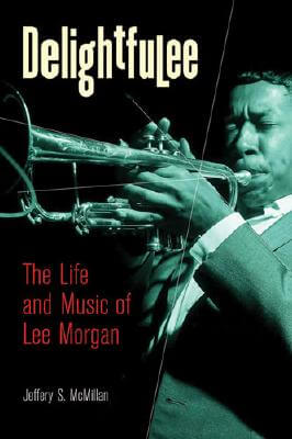 Book Cover Images image of Delightfulee: The Life And Music Of Lee Morgan (Jazz Perspectives)