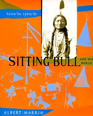 Book Cover Image of Sitting Bull and His World by Albert Marrin
