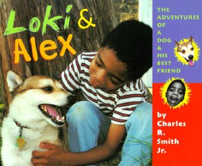 Book Cover Image of Loki & Alex: Adventures of a Dog and His Best Friend by Charles R. Smith Jr.
