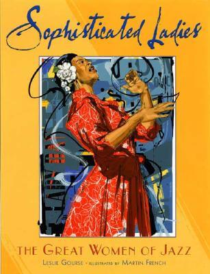 Book Cover Image of Sophisticated Ladies: the Great Women of Jazz by Leslie Gourse