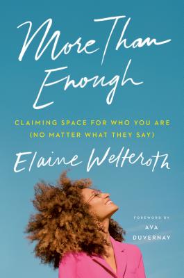 Book Cover Image of More Than Enough: Claiming Space for Who You Are (No Matter What They Say) by Elaine Welteroth