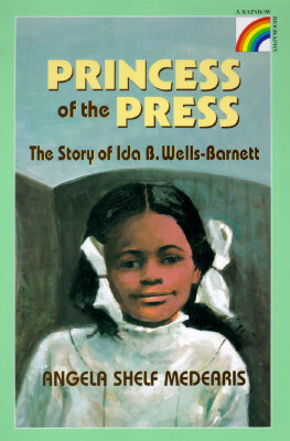 Book Cover Image of The Princess of the Press: The Story of Ida B. Wells-Barnett (Rainbow Biography) by Angela S. Medearis