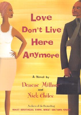 Book Cover Image of Love Don’t Live Here Anymore by Denene Millner and Nick Chiles