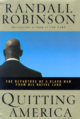 Book Cover Image of Quitting America: The Departure of a Black Man from His Native Land by Randall Robinson