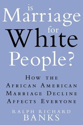 Click to go to detail page for Is Marriage For White People?: How The African American Marriage Decline Affects Everyone
