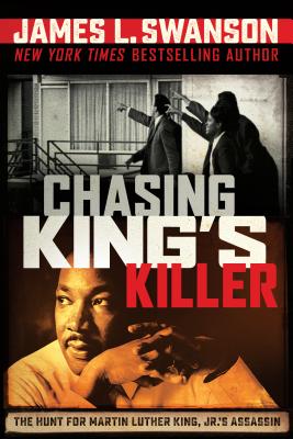 Click for a larger image of Chasing King’s Killer: The Hunt for Martin Luther King, Jr.’s Assassin: The Hunt for Martin Luther King, Jr.’s Assassin