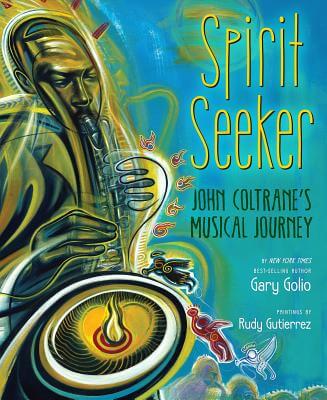 Book Cover Image of Spirit Seeker: John Coltrane’s Musical Journey by Gary Golio