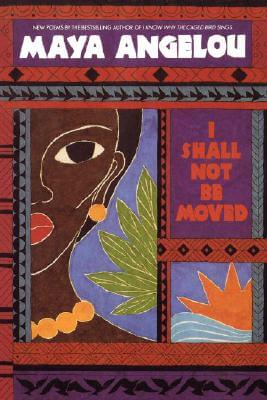 Book Cover Image of I Shall Not Be Moved by Maya Angelou