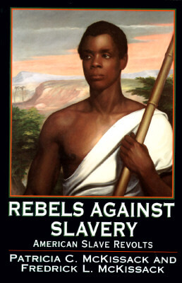 Book Cover Image of Rebels Against Slavery: American Slave Revolts by Patricia C. McKissack and Fredrick McKissack