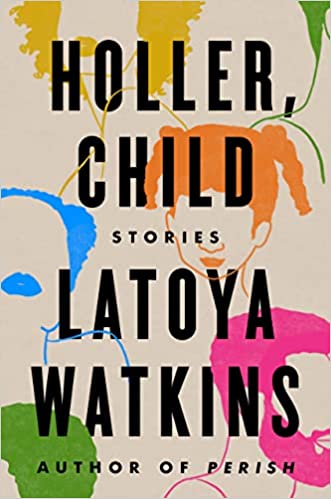 Book Cover Image of Holler, Child: Stories by LaToya Watkins