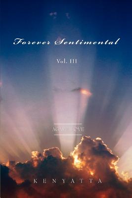 Book Cover Image of Forever Sentimental Vol. III: Agape Love by Kenyatta