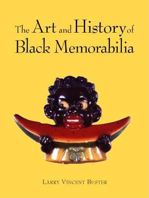 Book Cover Image of The Art and History of Black Memorabilia by Larry V. Buster