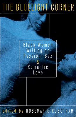 Photo of Go On Girl! Book Club Selection June 1999 – Selection The Bluelight Corner: Black Women Writing on Passion, Sex, and Romantic Love by Rosemarie Robotham