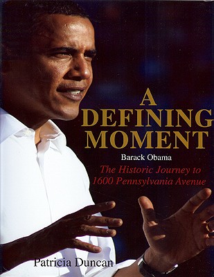 Click for a larger image of Defining Moment: Barack Obama: The Historical Journey to 1600 Pennsylvania Avenue