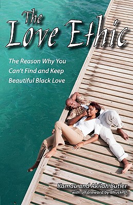 Book Cover Images image of The Love Ethic: The Reason Why You Can’t Find and Keep Beautiful Black Love