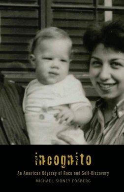 Book Cover Image of Incognito: An American Odyssey Of Race And Self-Discovery by Michael Fosberg