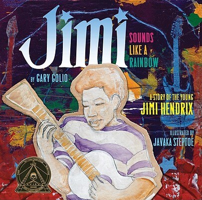 Book Cover Image of Jimi: Sounds Like A Rainbow: A Story Of The Young Jimi Hendrix by Gary Golio