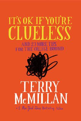 Book Cover Image of It&rsqupo;s OK if You’re Clueless: and 23 More Tips for the College Bound by Terry McMillan