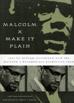 Book Cover Image of Malcolm X: Make It Plain by William Strickland, Malcolm X Documentary Production Team, and Cheryll Y. Greene