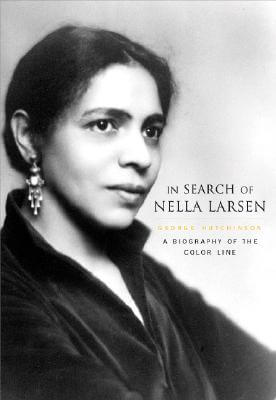 Book Cover Image of In Search of Nella Larsen: A Biography of the Color Line by George Hutchinson