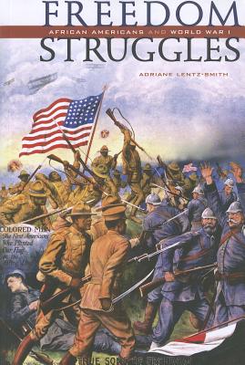 Book Cover Image of Freedom Struggles: African Americans and World War I by Adriane Lentz-Smith