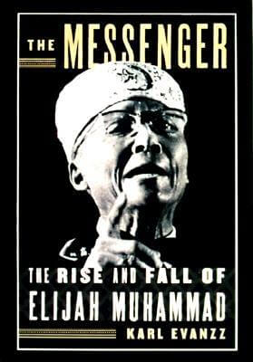 Click for more detail about The Messenger : The Rise and Fall of Elijah Muhammad by Karl Evanzz