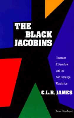 Book Cover Image of The Black Jacobins: Toussaint L’Ouverture and the San Domingo Revolution by C.L.R. James