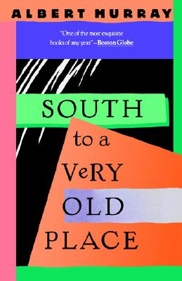 Book Cover Image of South To A Very Old Place by Albert Murray