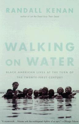 Book Cover Image of Walking on Water: Black American Lives at the Turn of the Twenty-First Century by Randall Kenan