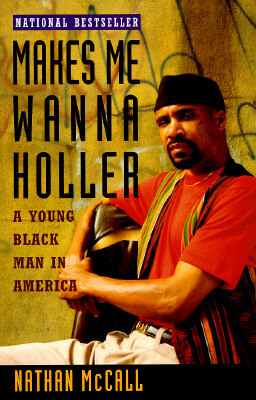Book Cover Image of Makes Me Wanna Holler: A Young Black Man In America by Nathan McCall