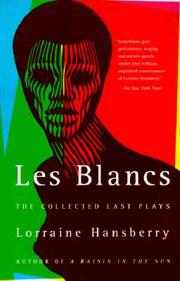Book Cover Image of Les Blancs: The Collected Last Plays: The Drinking Gourd/What Use Are Flowers? by Lorraine Hansberry