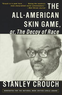 Book Cover Image of The All-American Skin Game, Or Decoy Of Race: The Long And The Short Of It, 1990-1994 by Stanley Crouch