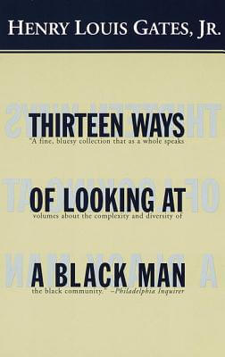 Book Cover Image of Thirteen Ways of Looking at a Black Man by Henry Louis Gates, Jr.