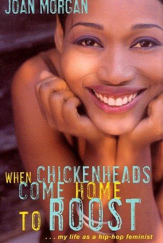 Book Cover Image of When Chickenheads Come Home to Roost (hardcover) by Joan Morgan